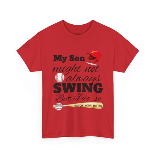 Baseball Fan Tee — "My Son Might Not Always Swing, But I do!"